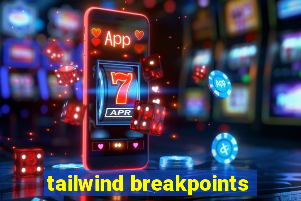 tailwind breakpoints